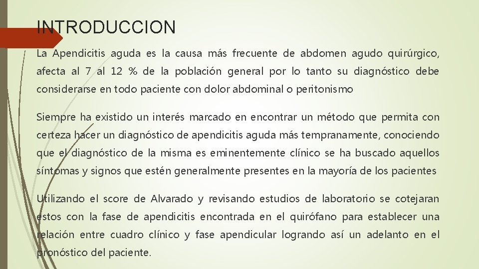 INTRODUCCION La Apendicitis aguda es la causa más frecuente de abdomen agudo quirúrgico, afecta