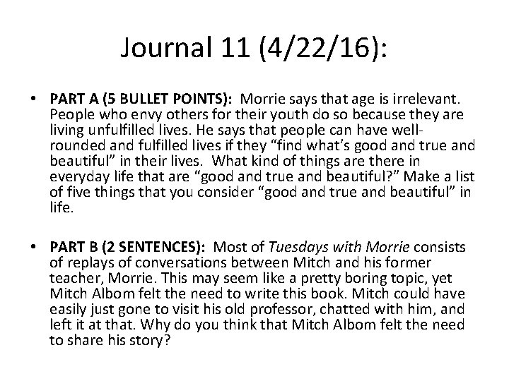 Journal 11 (4/22/16): • PART A (5 BULLET POINTS): Morrie says that age is