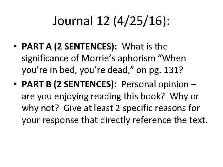 Journal 12 (4/25/16): • PART A (2 SENTENCES): What is the significance of Morrie’s
