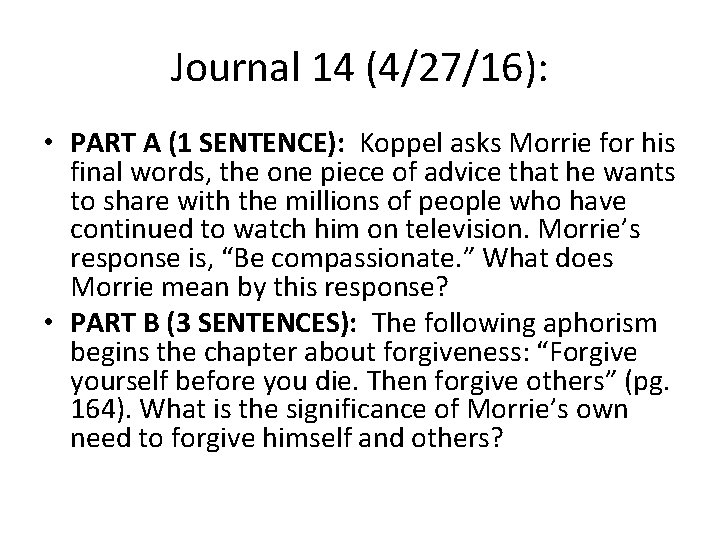 Journal 14 (4/27/16): • PART A (1 SENTENCE): Koppel asks Morrie for his final