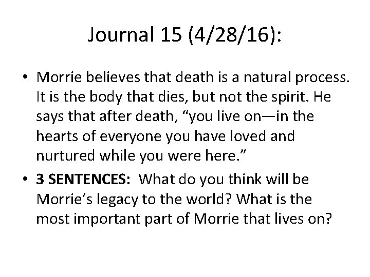 Journal 15 (4/28/16): • Morrie believes that death is a natural process. It is