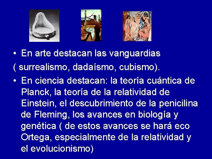 • En arte destacan las vanguardias ( surrealismo, dadaísmo, cubismo). • En ciencia • En arte destacan las vanguardias ( surrealismo, dadaísmo, cubismo). • En ciencia