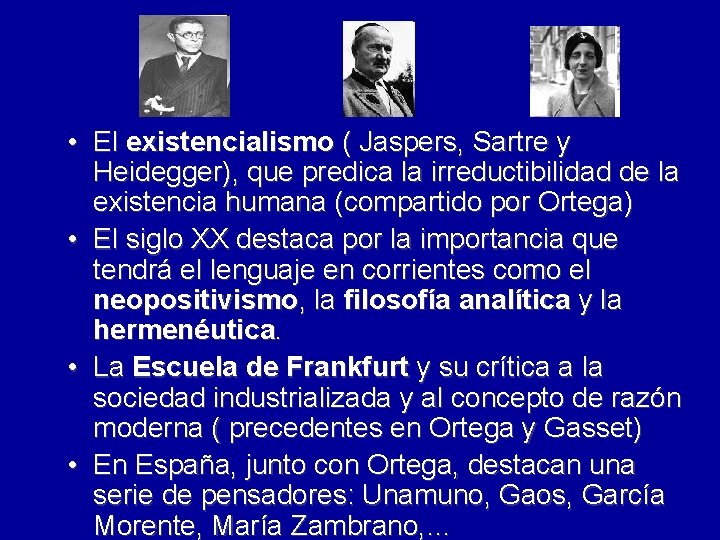 • El existencialismo ( Jaspers, Sartre y Heidegger), que predica la irreductibilidad de • El existencialismo ( Jaspers, Sartre y Heidegger), que predica la irreductibilidad de