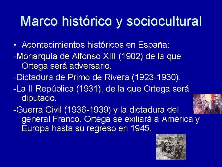 Marco histórico y sociocultural • Acontecimientos históricos en España: -Monarquía de Alfonso XIII (1902) Marco histórico y sociocultural • Acontecimientos históricos en España: -Monarquía de Alfonso XIII (1902)
