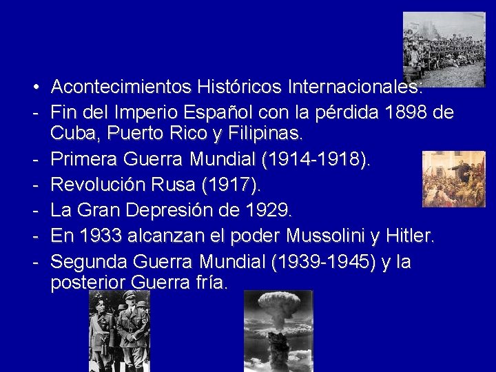 • Acontecimientos Históricos Internacionales: - Fin del Imperio Español con la pérdida 1898 • Acontecimientos Históricos Internacionales: - Fin del Imperio Español con la pérdida 1898