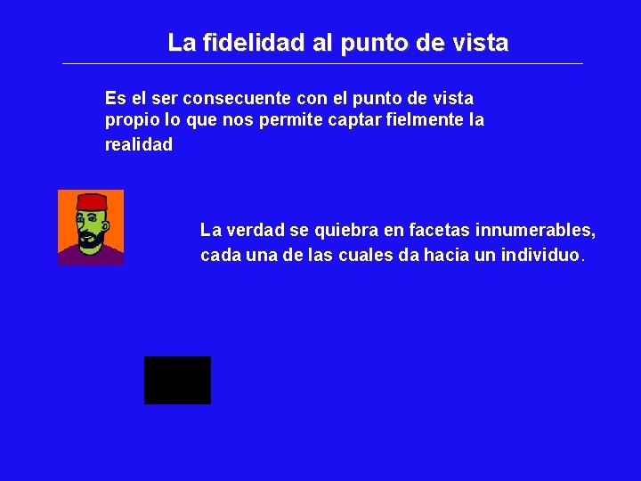 La fidelidad al punto de vista Es el ser consecuente con el punto de La fidelidad al punto de vista Es el ser consecuente con el punto de