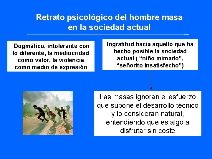 Retrato psicológico del hombre masa en la sociedad actual Dogmático, intolerante con lo diferente, Retrato psicológico del hombre masa en la sociedad actual Dogmático, intolerante con lo diferente,