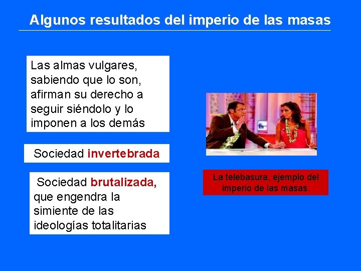 Algunos resultados del imperio de las masas Las almas vulgares, sabiendo que lo son, Algunos resultados del imperio de las masas Las almas vulgares, sabiendo que lo son,