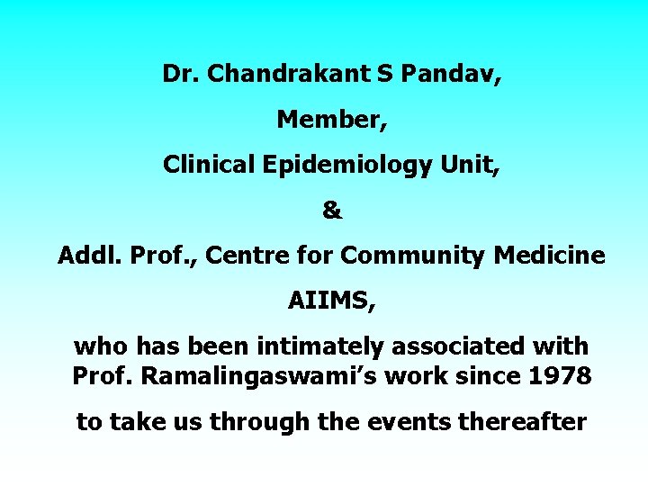 Dr. Chandrakant S Pandav, Member, Clinical Epidemiology Unit, & Addl. Prof. , Centre for