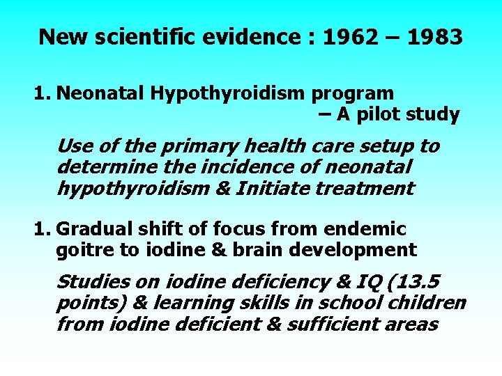 New scientific evidence : 1962 – 1983 1. Neonatal Hypothyroidism program – A pilot