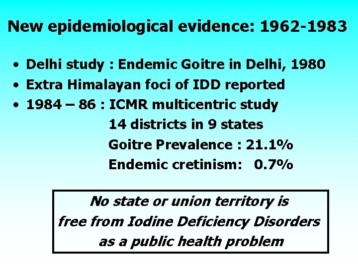 New epidemiological evidence: 1962 -1983 • Delhi study : Endemic Goitre in Delhi, 1980