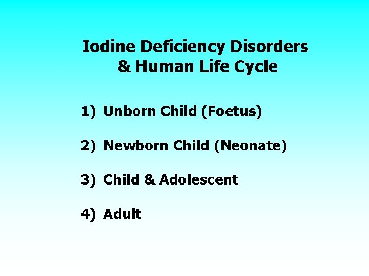 Iodine Deficiency Disorders & Human Life Cycle 1) Unborn Child (Foetus) 2) Newborn Child