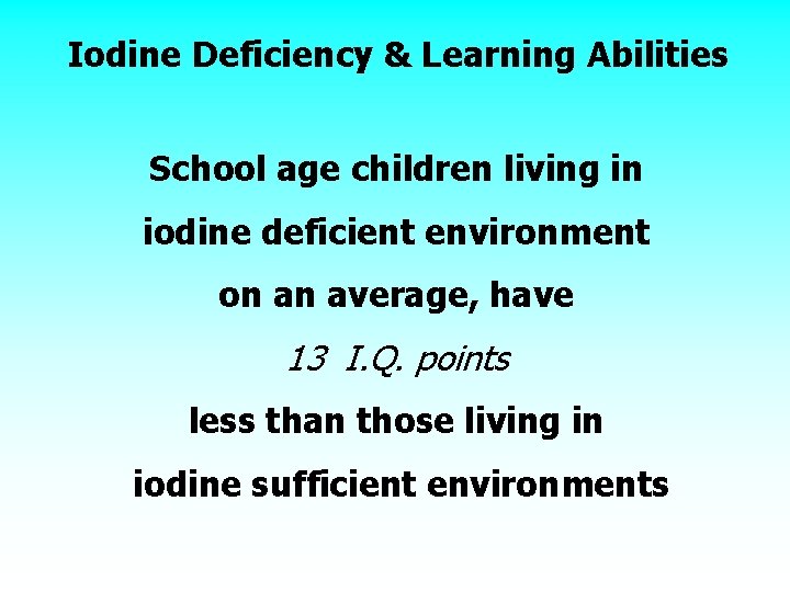 Iodine Deficiency & Learning Abilities School age children living in iodine deficient environment on