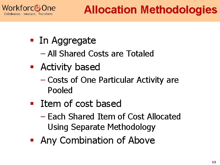 Allocation Methodologies § In Aggregate – All Shared Costs are Totaled § Activity based