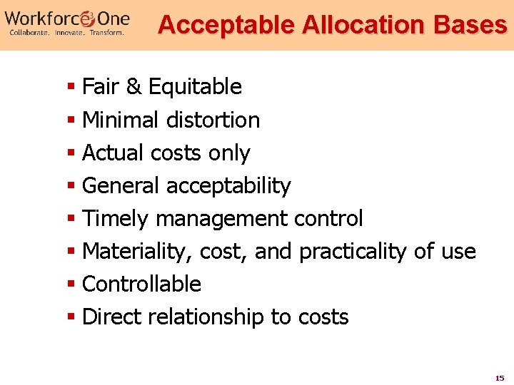 Acceptable Allocation Bases § Fair & Equitable § Minimal distortion § Actual costs only