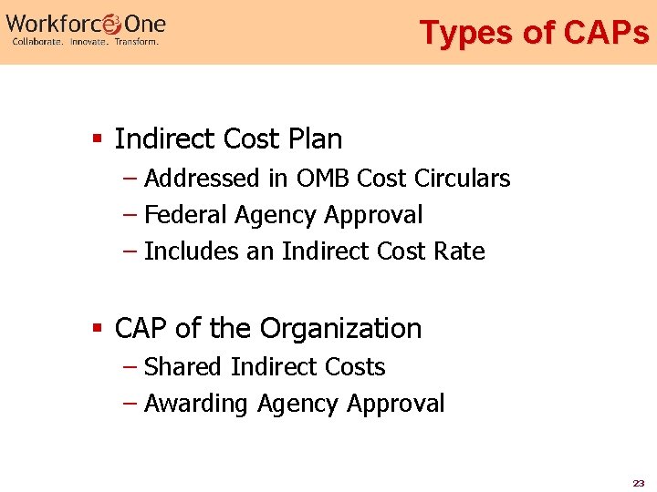 Types of CAPs § Indirect Cost Plan – Addressed in OMB Cost Circulars –