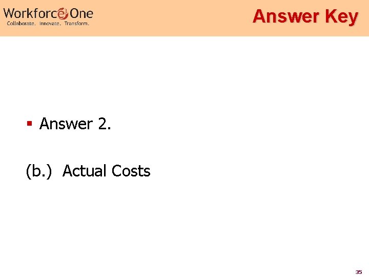 Answer Key § Answer 2. (b. ) Actual Costs 35 