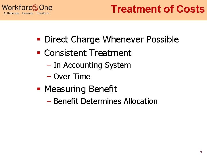 Treatment of Costs § Direct Charge Whenever Possible § Consistent Treatment – In Accounting