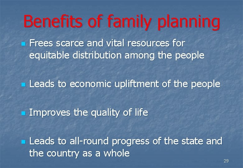 Benefits of family planning n Frees scarce and vital resources for equitable distribution among