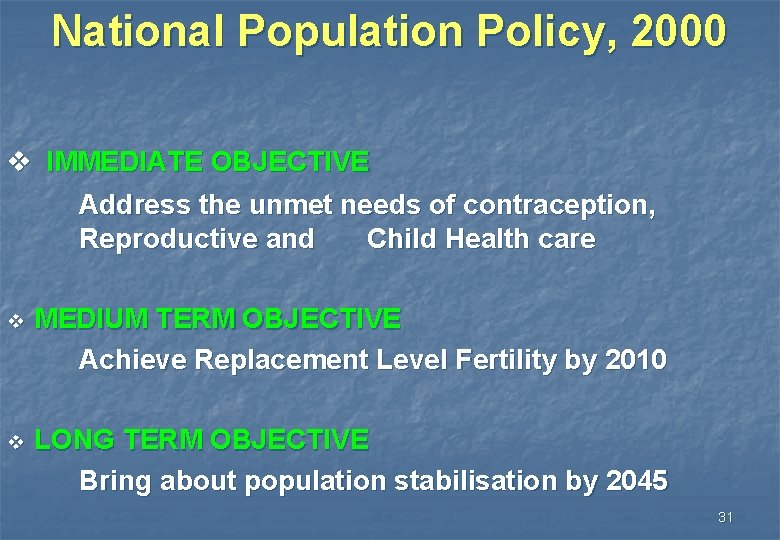 National Population Policy, 2000 v IMMEDIATE OBJECTIVE Address the unmet needs of contraception, Reproductive