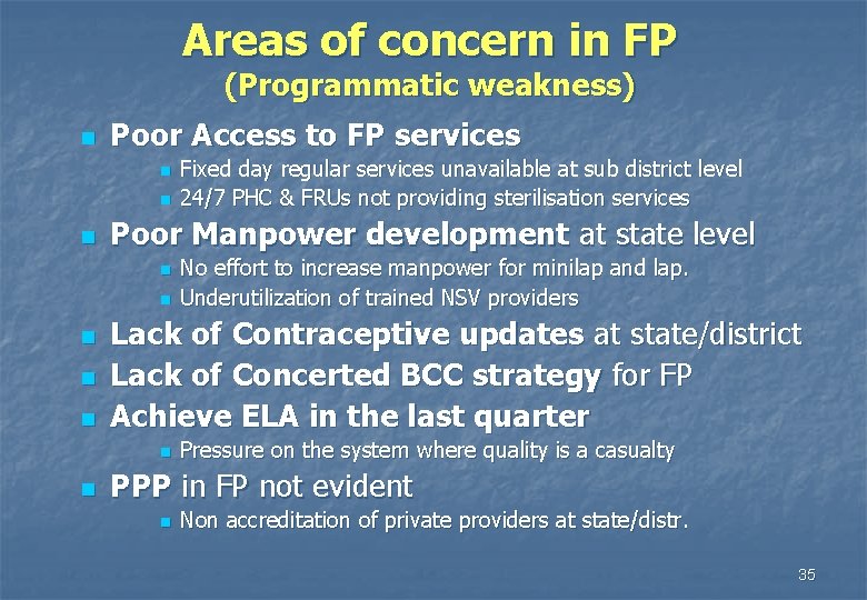 Areas of concern in FP (Programmatic weakness) n Poor Access to FP services n
