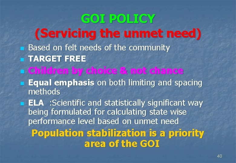 GOI POLICY (Servicing the unmet need) n Based on felt needs of the community