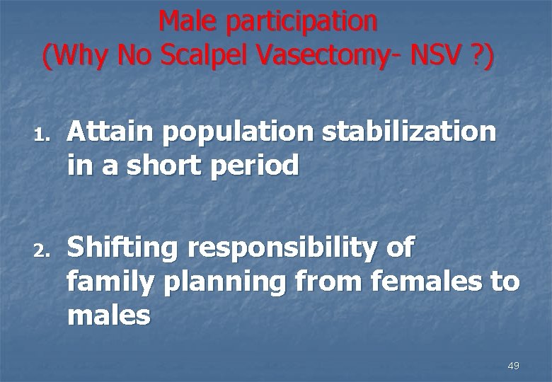 Male participation (Why No Scalpel Vasectomy- NSV ? ) 1. 2. Attain population stabilization