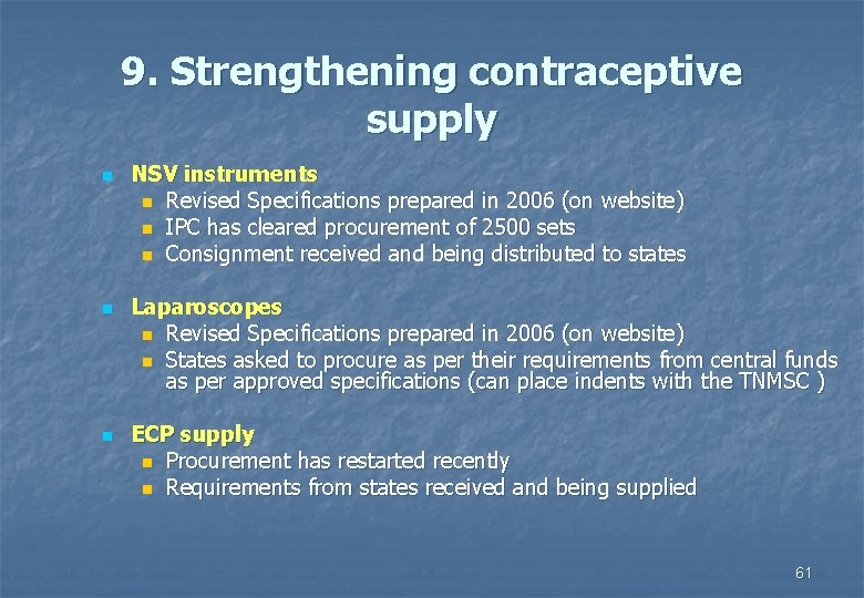 9. Strengthening contraceptive supply n n n NSV instruments n Revised Specifications prepared in