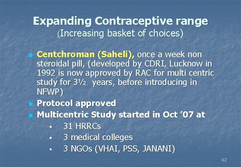 Expanding Contraceptive range (Increasing basket of choices) n n n Centchroman (Saheli), once a