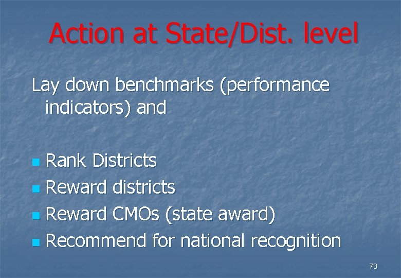Action at State/Dist. level Lay down benchmarks (performance indicators) and Rank Districts n Reward