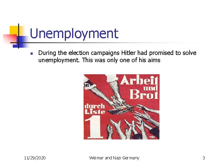 Unemployment n During the election campaigns Hitler had promised to solve unemployment. This was