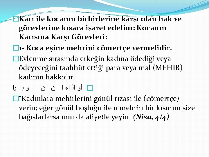 �Karı ile kocanın birbirlerine karşı olan hak ve görevlerine kısaca işaret edelim: Kocanın Karısına