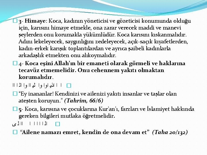 � 3 - Himaye: Koca, kadının yöneticisi ve gözeticisi konumunda olduğu için, karısını himaye