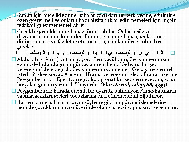 � Bunun için öncelikle anne-babalar çocuklarının terbiyesine, eğitimine özen göstermeli ve onların kötü alışkanlıklar