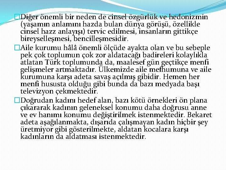 �Diğer önemli bir neden de cinsel özgürlük ve hedonizmin (yaşamın anlamını hazda bulan dünya