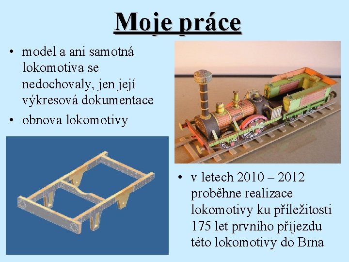 Moje práce • model a ani samotná lokomotiva se nedochovaly, jen její výkresová dokumentace