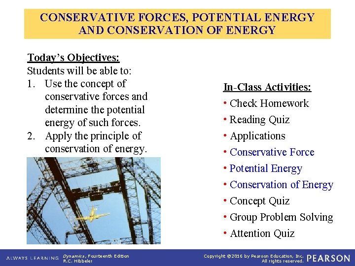 CONSERVATIVE FORCES, POTENTIAL ENERGY AND CONSERVATION OF ENERGY Today’s Objectives: Students will be able