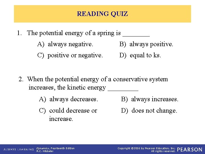 READING QUIZ 1. The potential energy of a spring is ____ A) always negative.