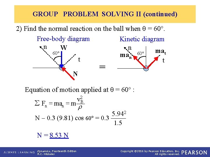 GROUP PROBLEM SOLVING II (continued) 2) Find the normal reaction on the ball when