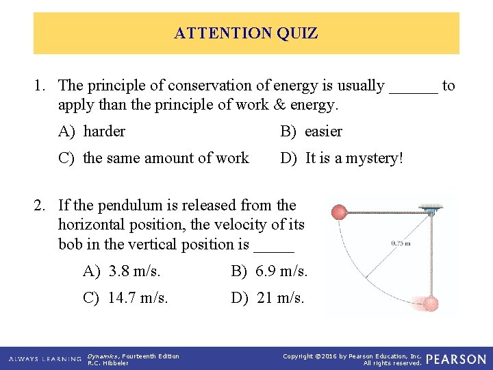 ATTENTION QUIZ 1. The principle of conservation of energy is usually ______ to apply