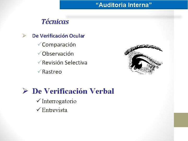 “Auditoria Interna” Técnicas Ø De Verificación Ocular üComparación üObservación üRevisión Selectiva üRastreo Ø De