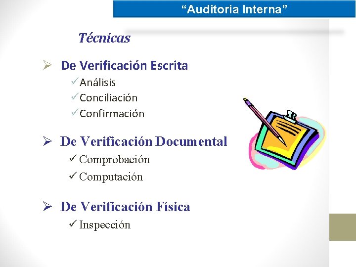 “Auditoria Interna” Técnicas Ø De Verificación Escrita üAnálisis üConciliación üConfirmación Ø De Verificación Documental