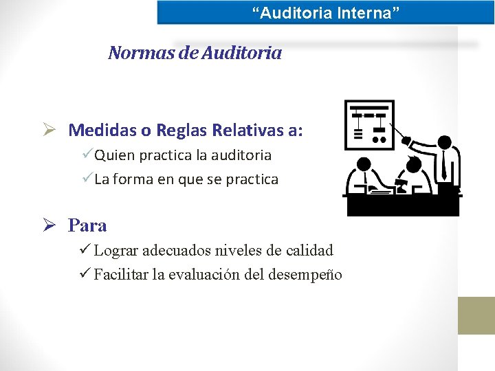 “Auditoria Interna” Normas de Auditoria Ø Medidas o Reglas Relativas a: üQuien practica la