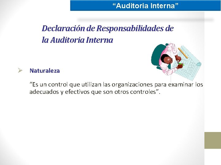 “Auditoria Interna” Declaración de Responsabilidades de la Auditoria Interna Ø Naturaleza “Es un control