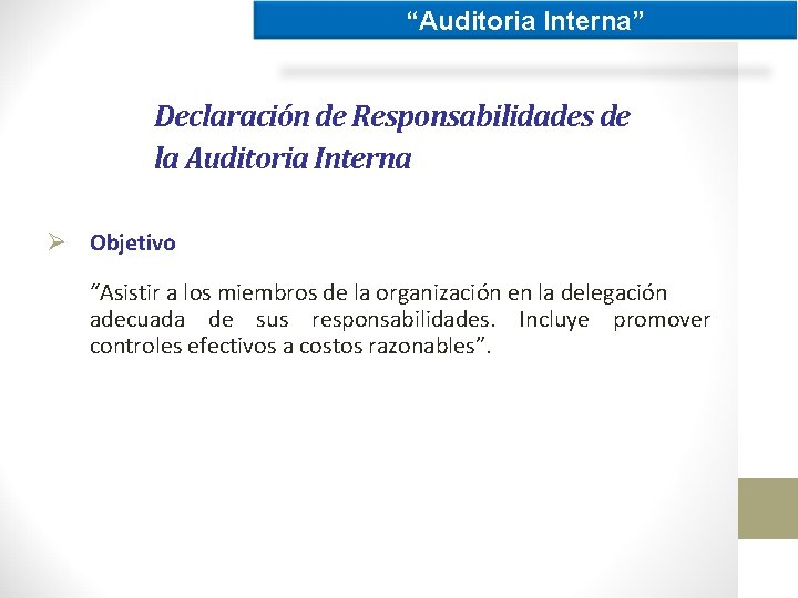 “Auditoria Interna” Declaración de Responsabilidades de la Auditoria Interna Ø Objetivo “Asistir a los