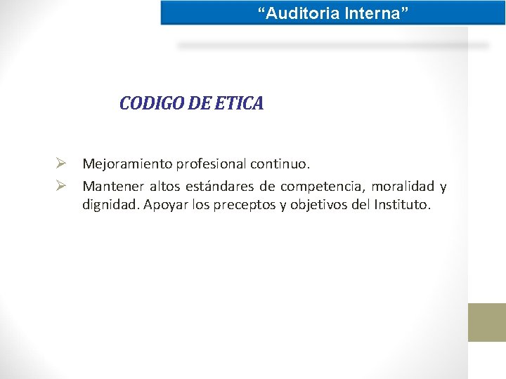 “Auditoria Interna” CODIGO DE ETICA Ø Mejoramiento profesional continuo. Ø Mantener altos estándares de