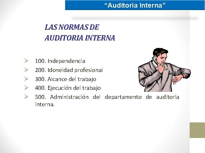 “Auditoria Interna” LAS NORMAS DE AUDITORIA INTERNA Ø Ø Ø 100. Independencia 200. Idoneidad