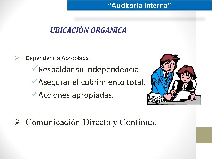 “Auditoria Interna” UBICACIÓN ORGANICA Ø Dependencia Apropiada. üRespaldar su independencia. üAsegurar el cubrimiento total.