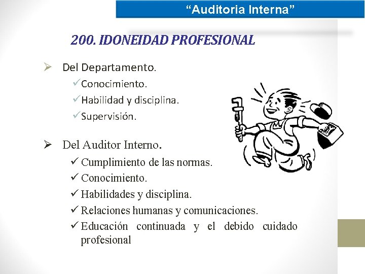 “Auditoria Interna” 200. IDONEIDAD PROFESIONAL Ø Del Departamento. üConocimiento. üHabilidad y disciplina. üSupervisión. Ø