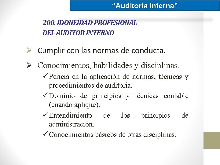 “Auditoria Interna” 200. IDONEIDAD PROFESIONAL DEL AUDITOR INTERNO Ø Cumplir con las normas de